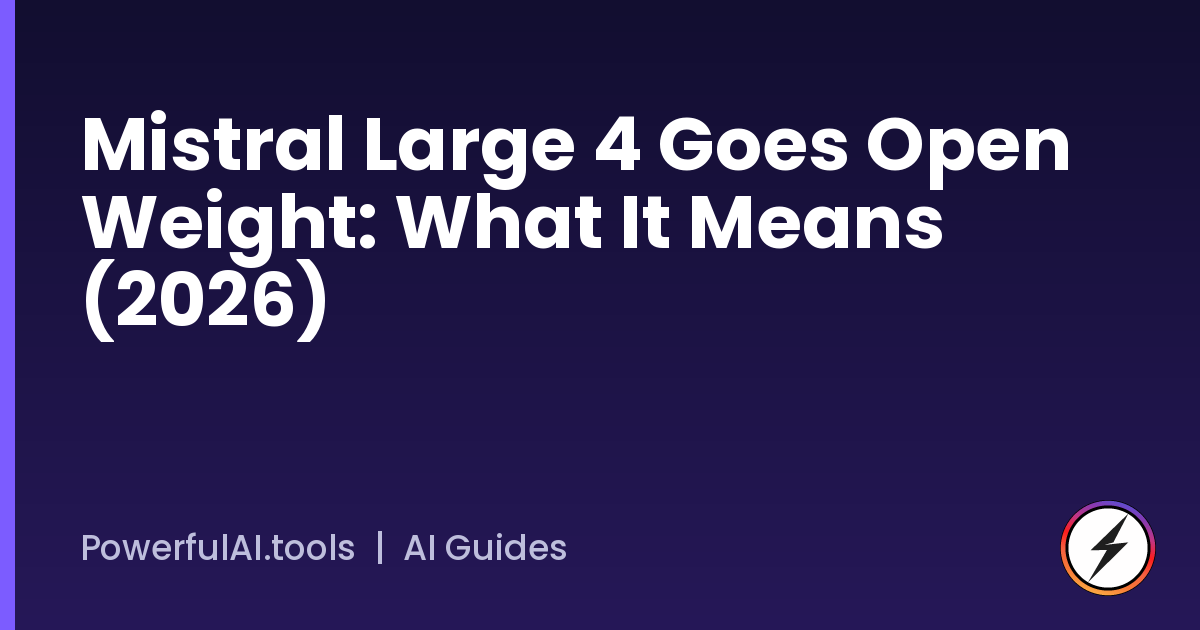 Mistral Large 4 Goes Open Weight: What It Means (2026)